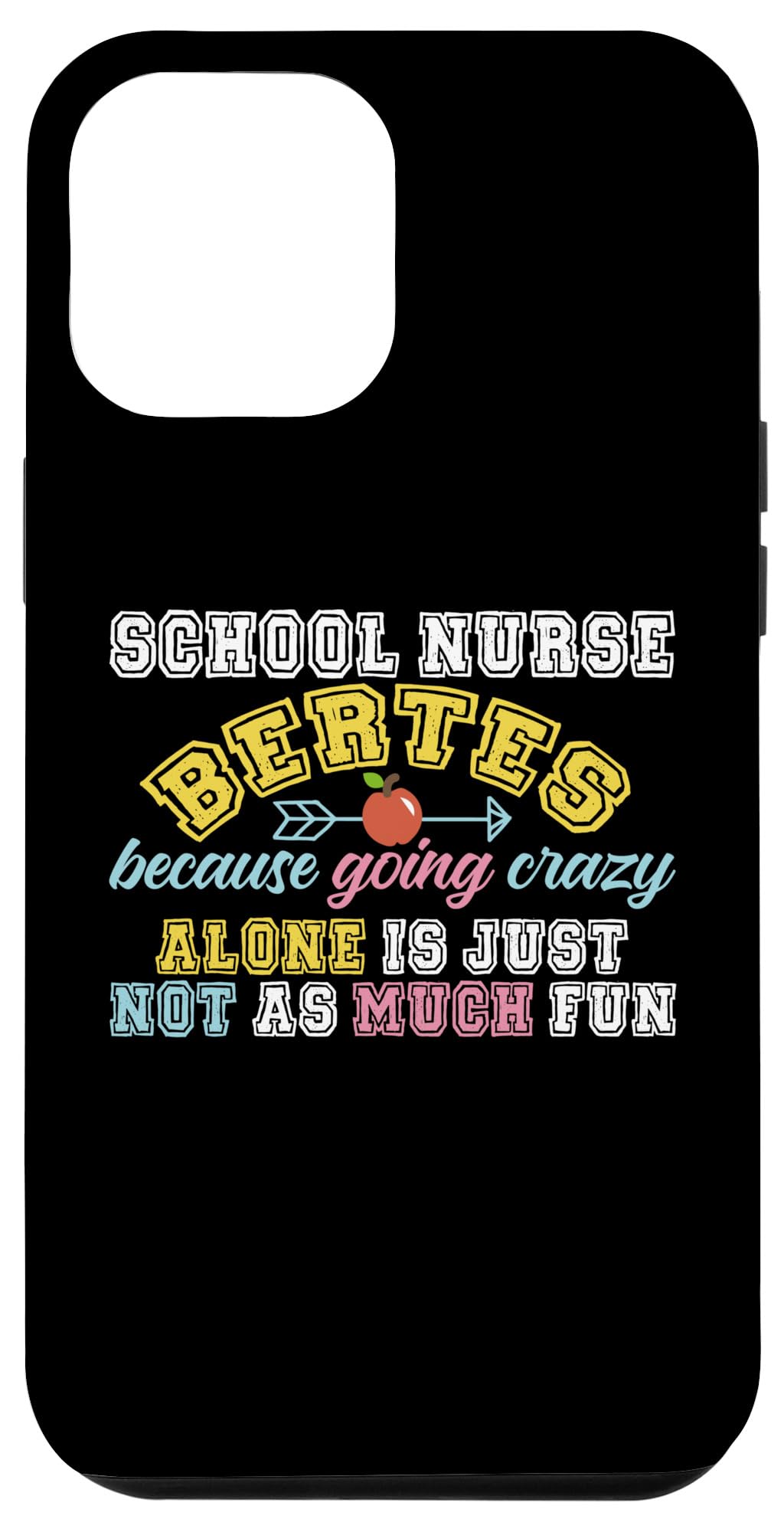 iPhone 14 Pro Max School Nurse Besties Because Going Crazy Alone Is Just Case