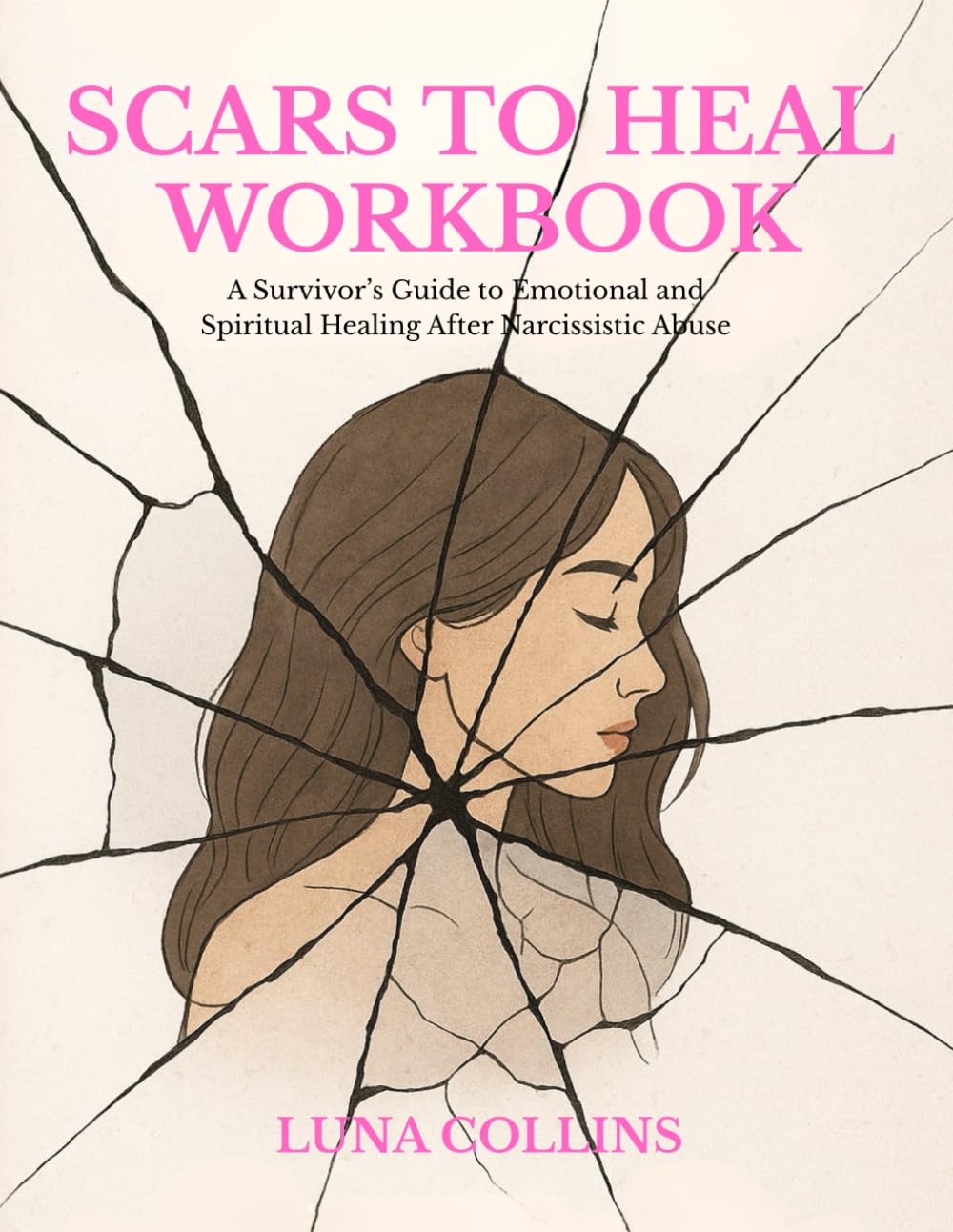 Scars to Heal Workbook: A Survivor’s Guide to Emotional and Spiritual Healing After Narcissistic Abuse