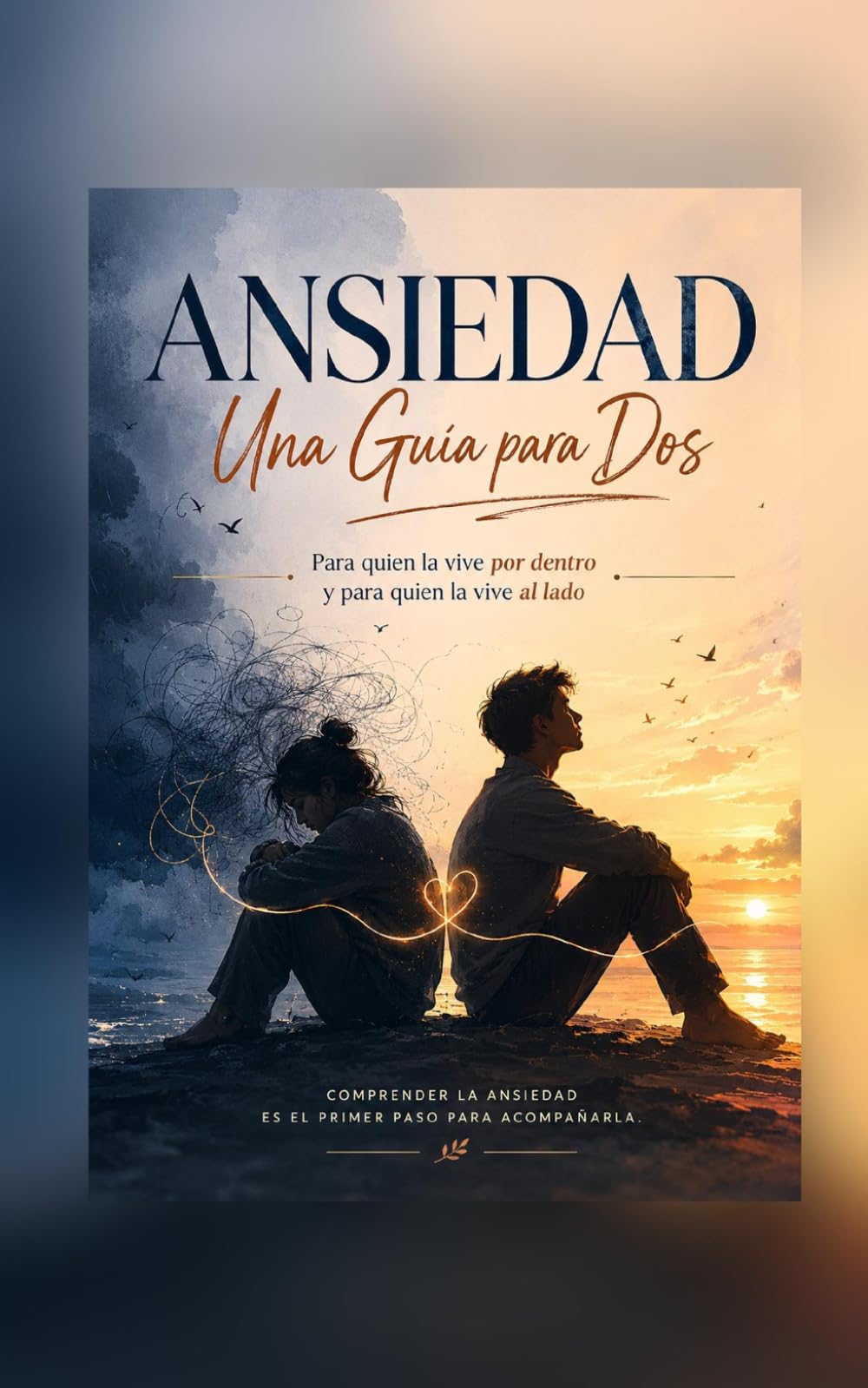 Ansiedad: Una Guía para Dos: Para quien la vive por dentro — y para quien la vive al lado