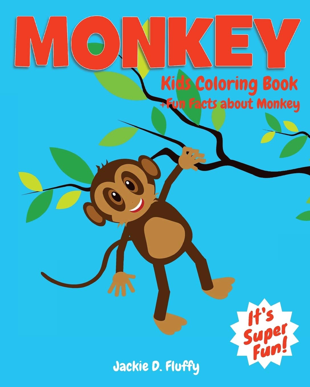 Monkey Kids Coloring Book +Fun Facts about Monkey: Children Activity Book for Boys & Girls Age 3-8, with 30 Super Fun Coloring Pages of Monkey, The ... of Fun Actions! (Cool Kids Learning Animals) Paperback – January 22, 2016