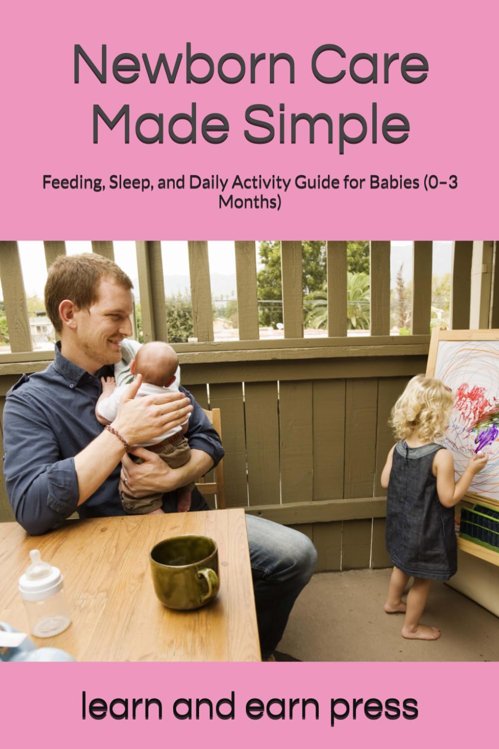 Newborn Care Made Simple: Feeding, Sleep, and Daily Activity Guide for Babies (0–3 Months)