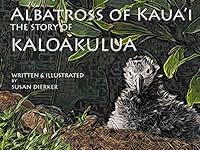 Albatross of Kauai, the Story of Kaloakulua, Plus Free DVD 0983238626 Book Cover