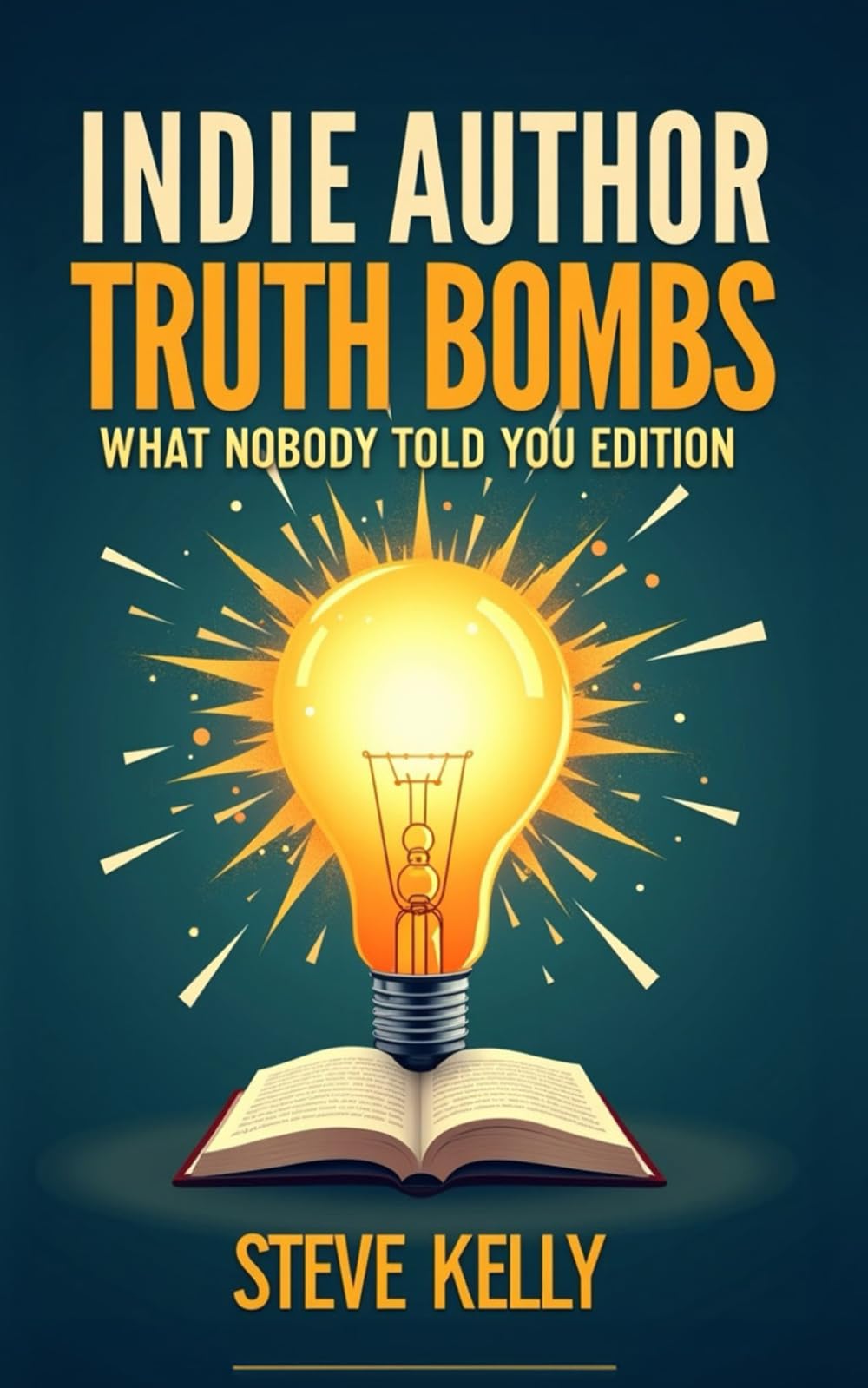 Indie Author Truth Bombs: What Nobody Told You About Writing, Publishing, and Actually Making Money from Your Books: Fifteen no-fluff lessons every indie author needs before launching their next book