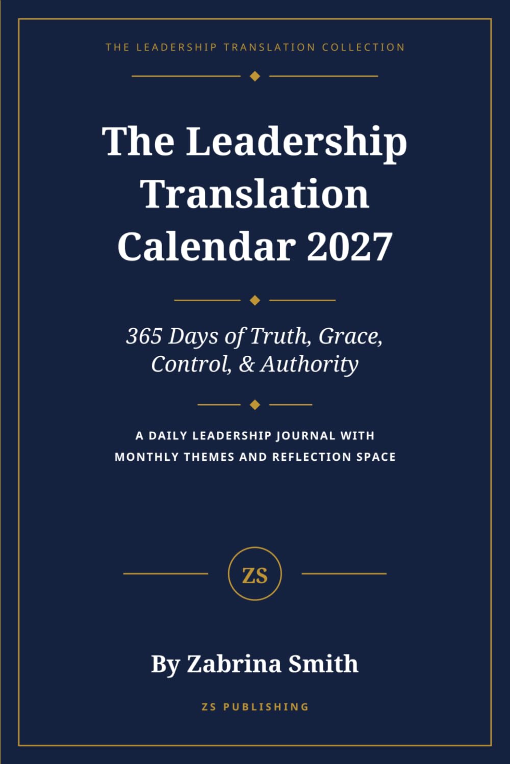 The Leadership Translation Calendar 2027: 365 Days of Truth, Grace, Control, & Authority (The Leadership Translation Collection)