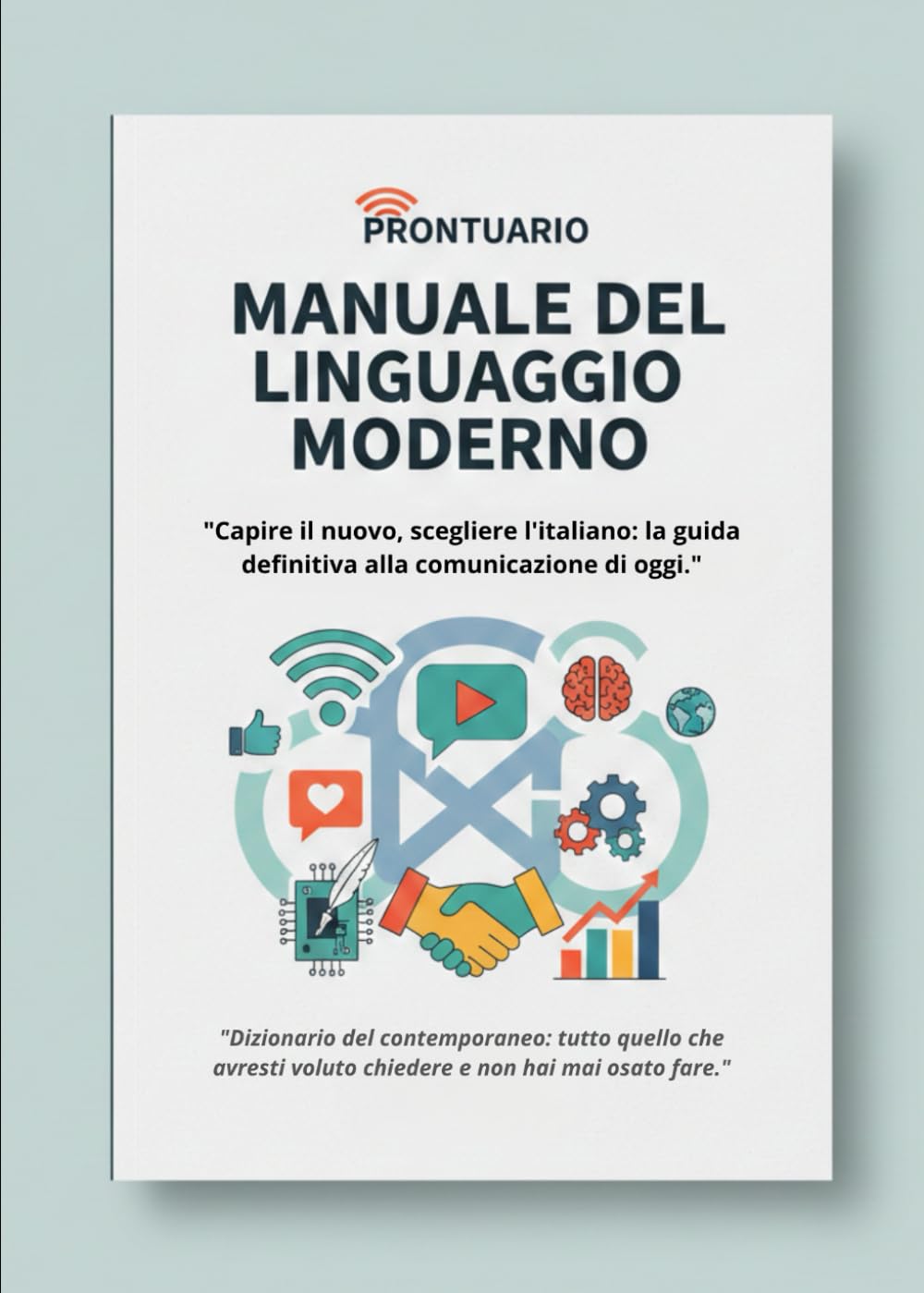 Prontuario del Linguaggio Moderno: Dagli Anglicismi allo Slang della Gen Z. Capire, Tradurre e Parlare l'Italiano del Futuro.: Guida al Linguaggio Contemporaneo