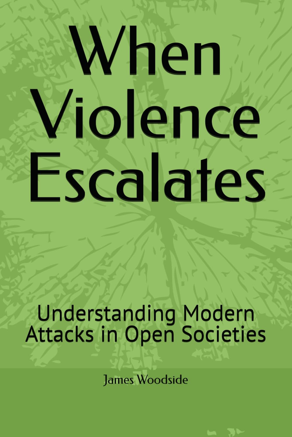 When Violence Escalates: Understanding Modern Attacks in Open Societies