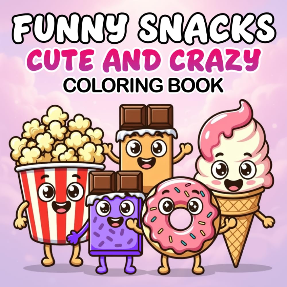 Funny Snacks Coloring Book: Yummy and Tasty Food Coloring Book - Silly, Comedy looking Snack Treats for Relaxing Creative Fun