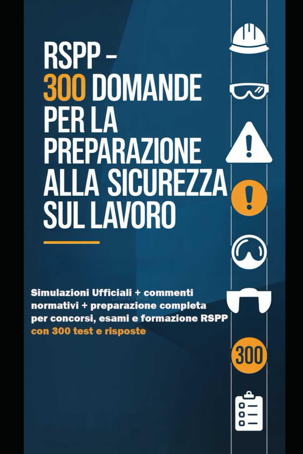 RSPP – 300 Quiz di Sicurezza sul Lavoro: Simulazioni d’esame con soluzioni commentate per concorsi, formazione e aggiornamento RSPP