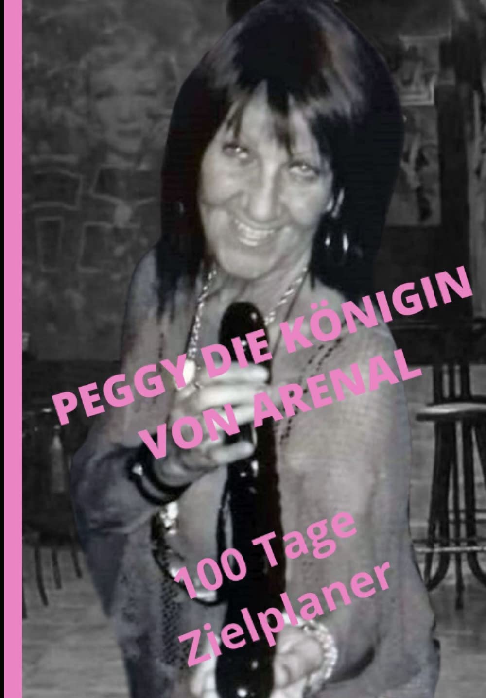 Peggy die Königin von Arenal: Notizbuch 100 Tage Zielplaner (German Edition)