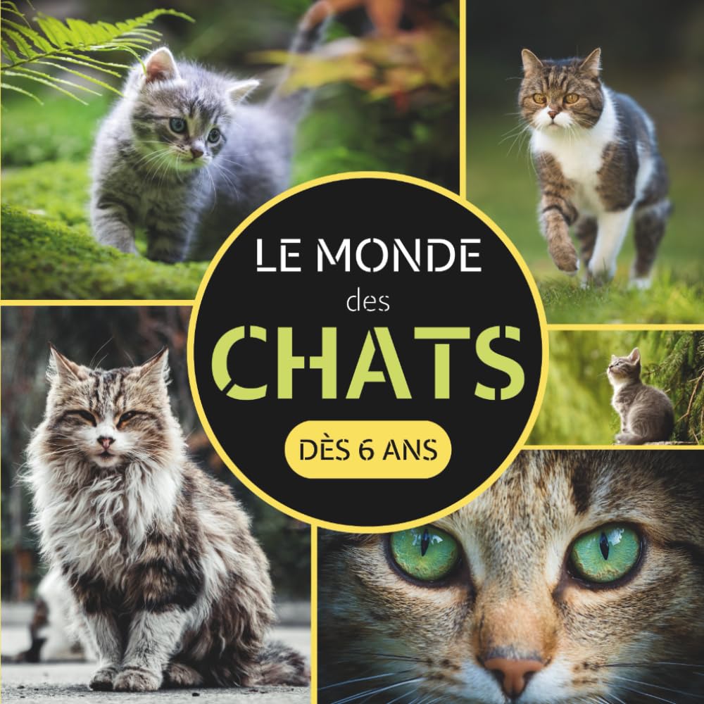 Le Monde des Chats: Livre sur les chats pour les enfants dès 6 ans