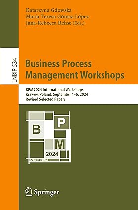 Business Process Management Workshops: BPM 2024 International Workshops, Krakow, Poland, September 1–6, 2024, Revised Selected Papers (Lecture Notes in Business Information Processing)-Wow! eBook