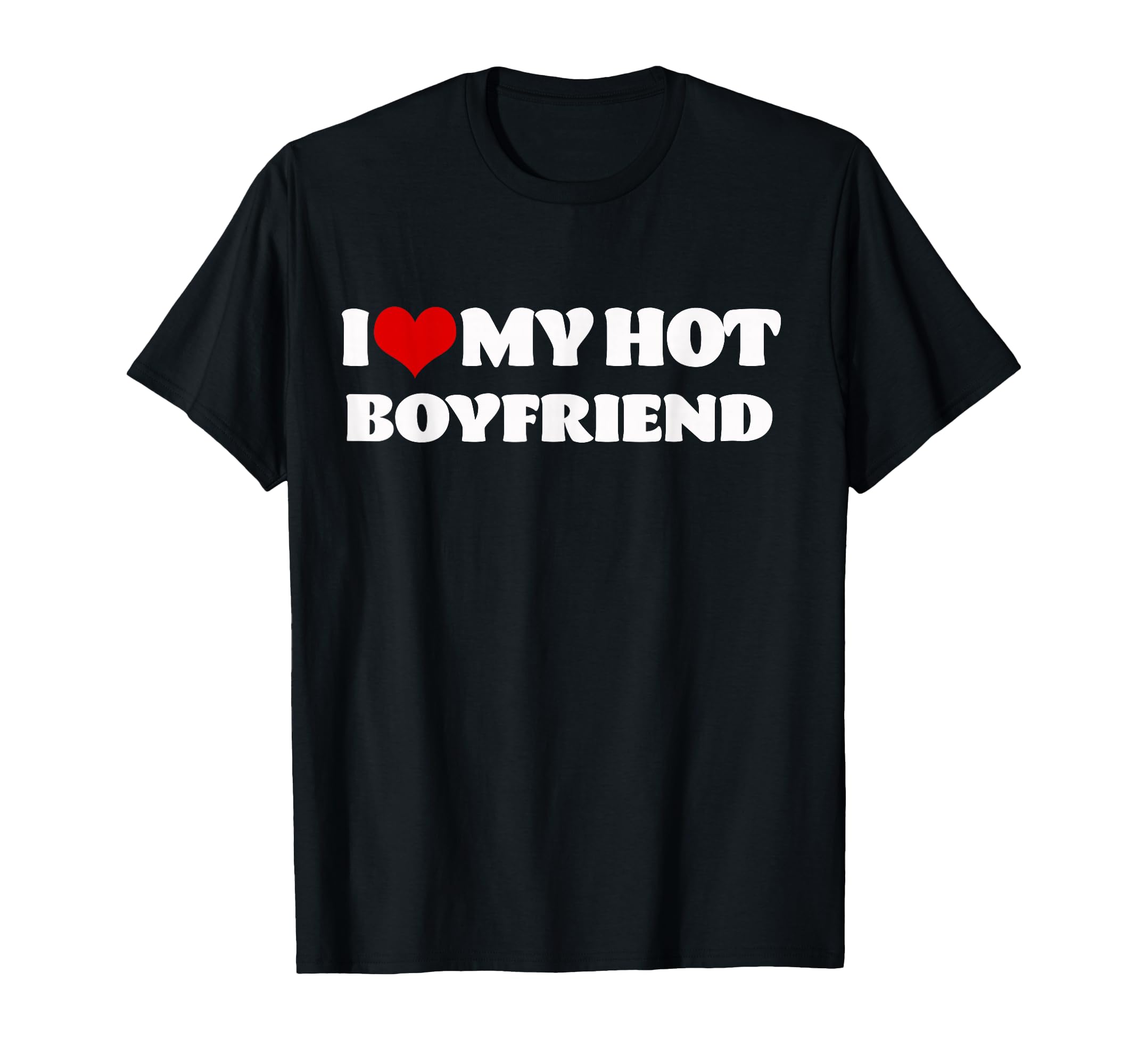 I Love My Hot Boyfriend Love My Boyfriend Tshirt T-Shirt