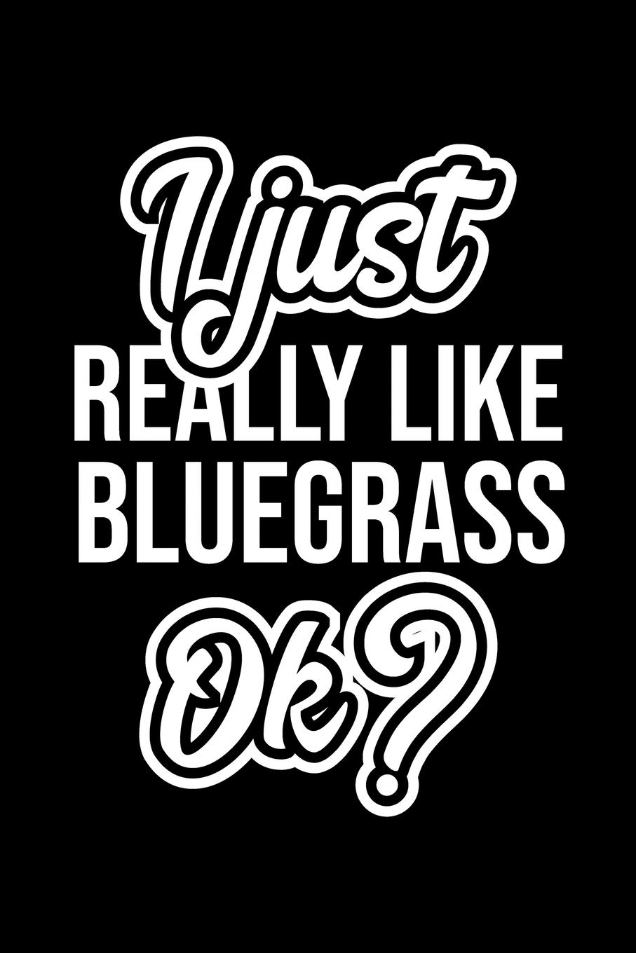 I Just Really Like Bluegrass Ok?: Christmas Gift for Bluegrass lover | Funny Bluegrass Journal | Nice 2019 Christmas Present for Bluegrass | 6x9inch 120 pages