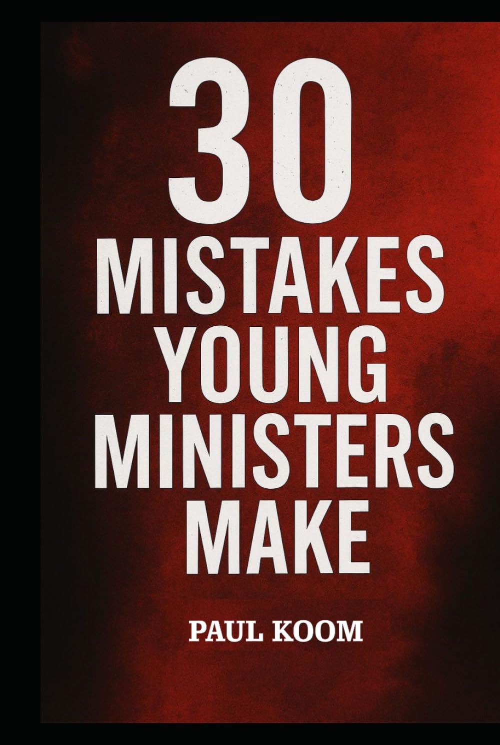 30 MISTAKES YOUNG MINISTERS MAKE: 30 MISTAKES OF A YOUNG MINISTER