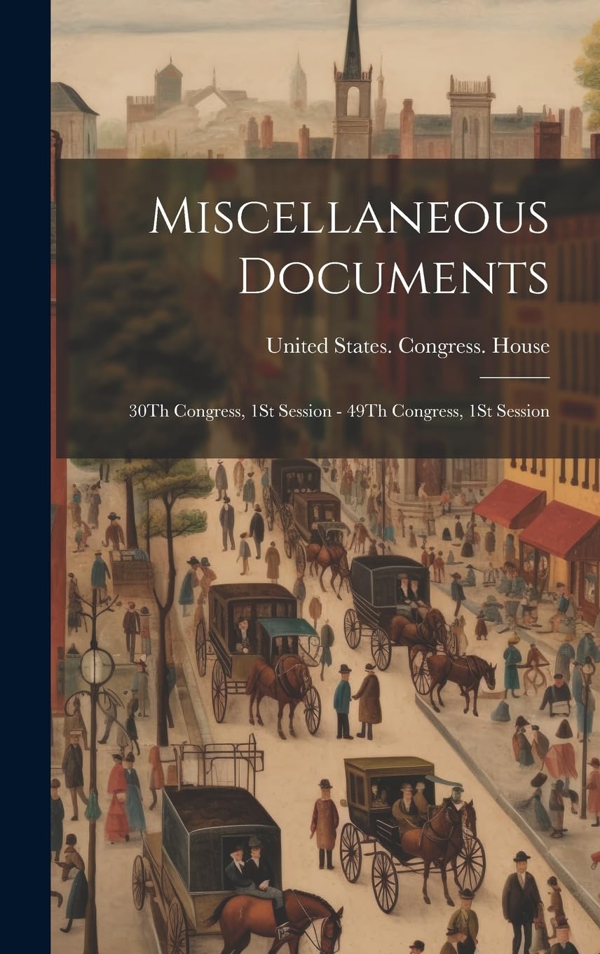 Miscellaneous Documents: 30Th Congress, 1St Session - 49Th Congress, 1St Session