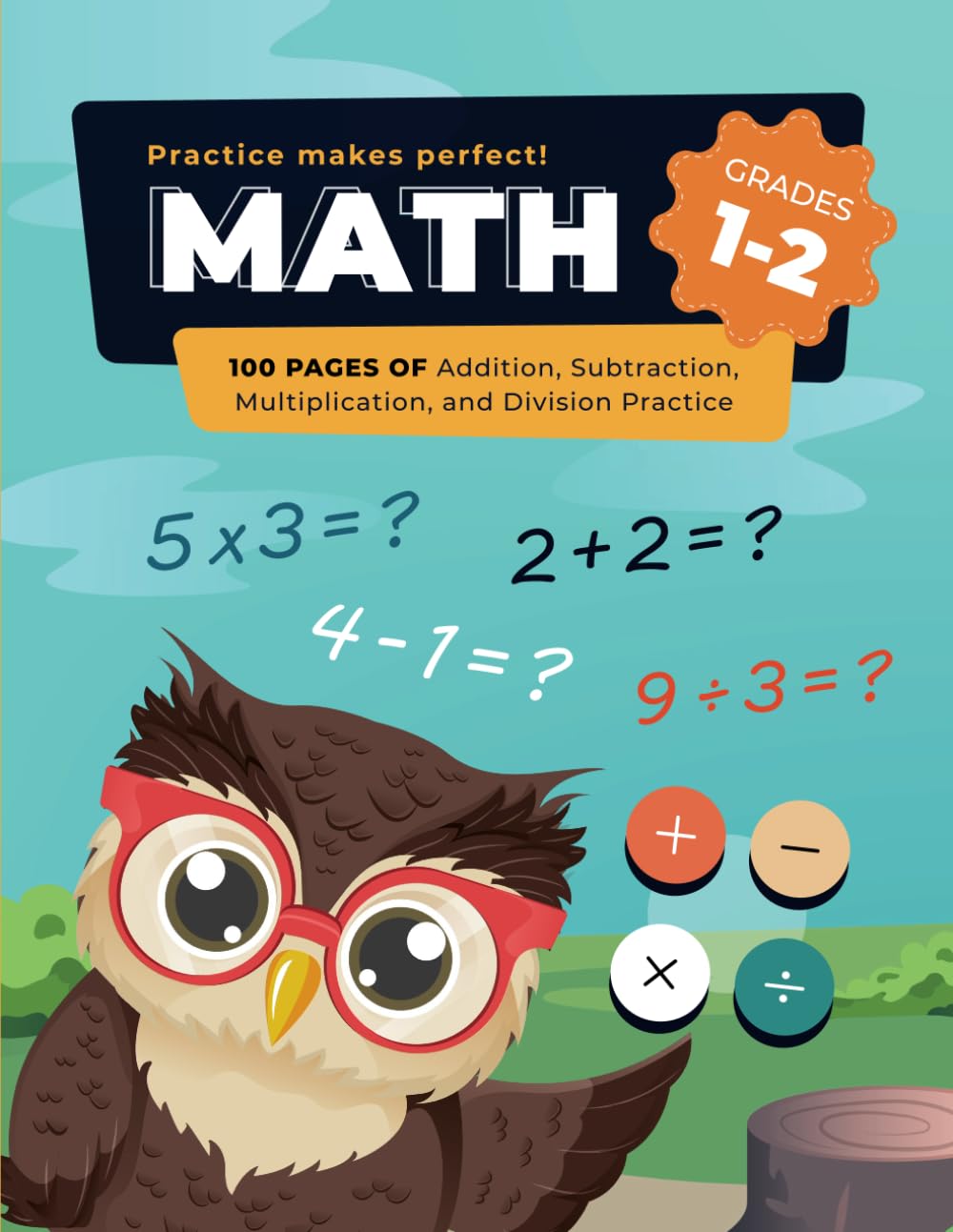 MATH WORKBOOK GRADES 1 and 2: 100 Pages of Addition, Subtraction, Multiplication and Division practice (Math Workbooks)