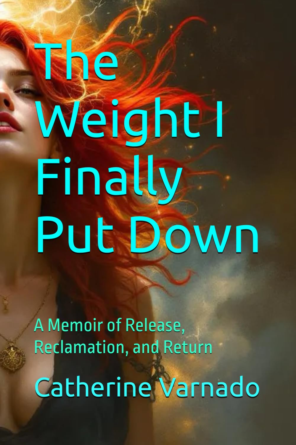 The Weight I Finally Put Down: A Memoir of Release, Reclamation, and Return