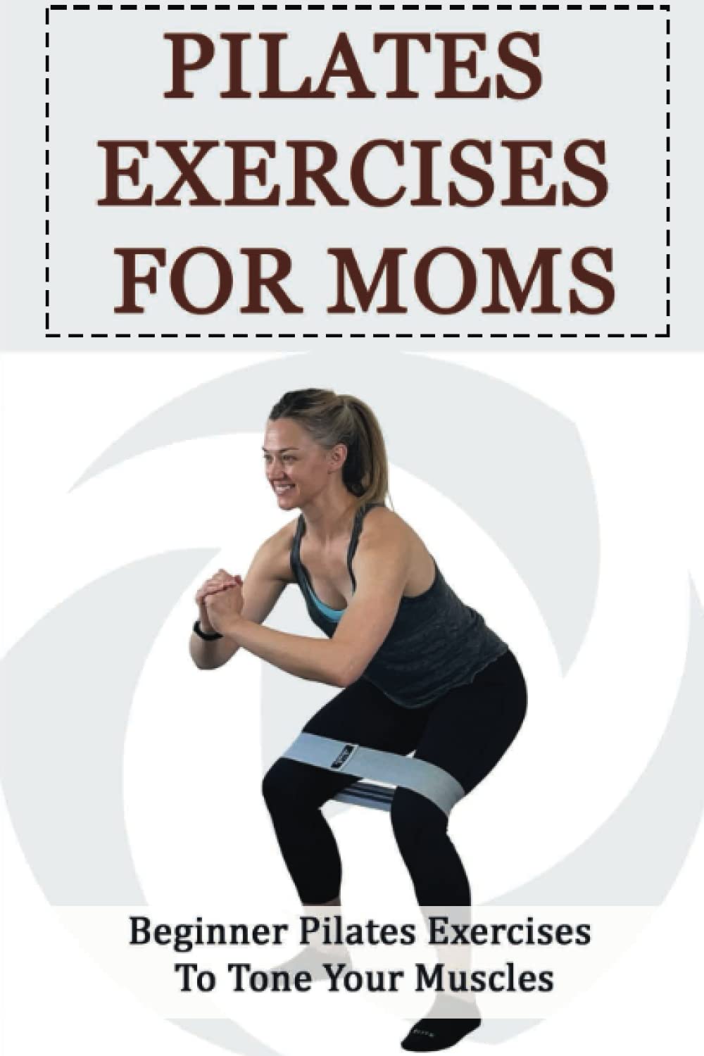 Pilates Exercises For Moms: Beginner Pilates Exercises To Tone Your Muscles