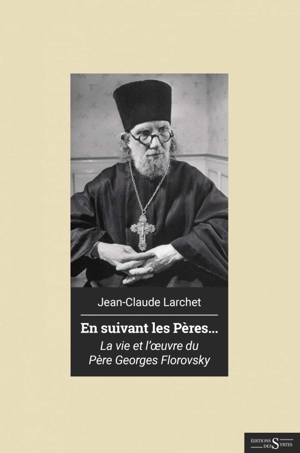 En suivant les pères. Vie et œuvre du père Georges Florovsky: Vie et oeuvre du père Georges Florovsky