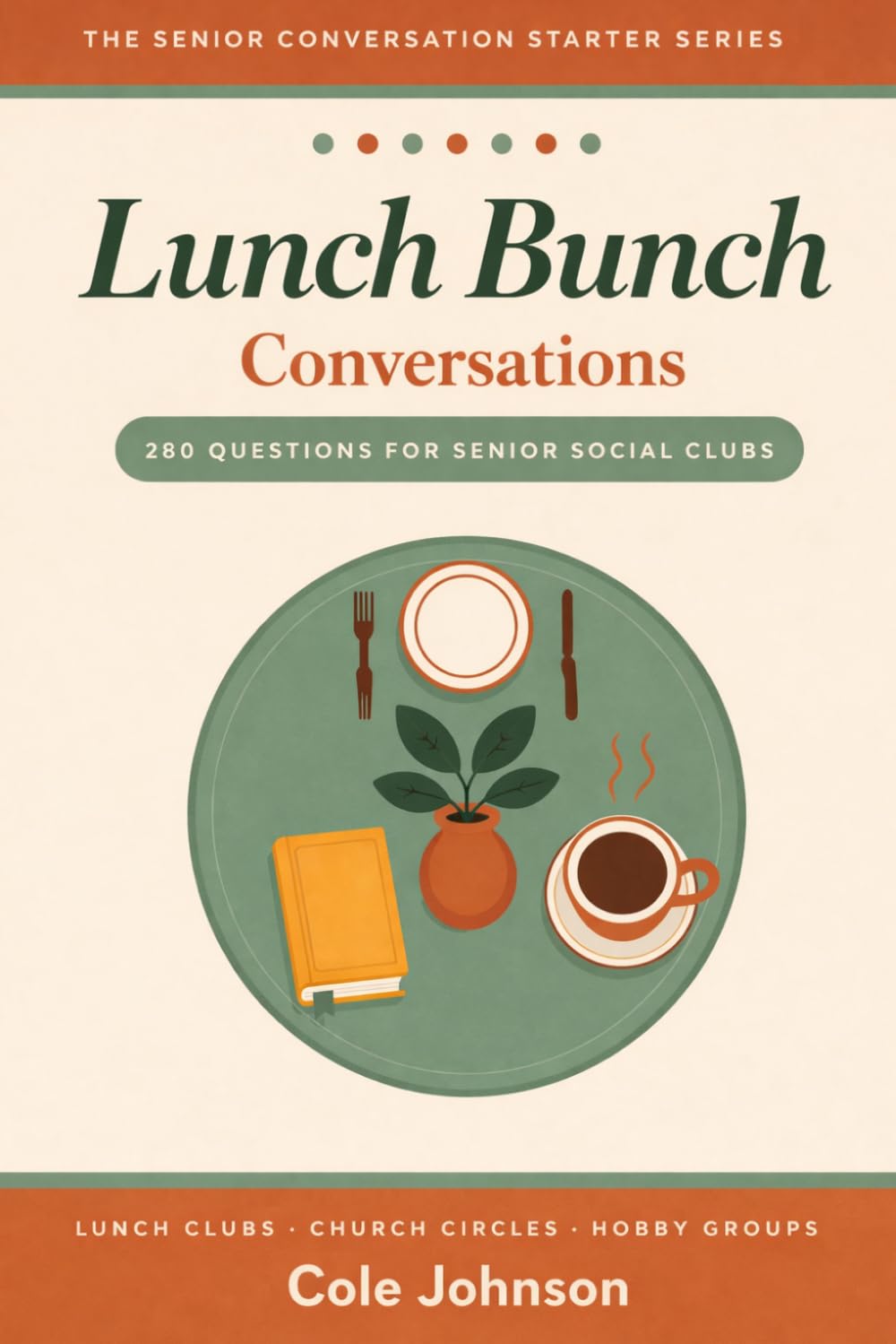 Lunch Bunch Conversations: 280 Questions for Senior Social Clubs — Prompts for Lunch Clubs, Church Circles & Weekly Meetups Seasonal Topics, Gratitude ... Groups (Senior Conversation Starter Series)