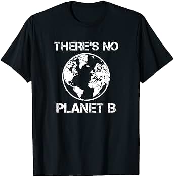 T shirt because there is no planet b Clearance