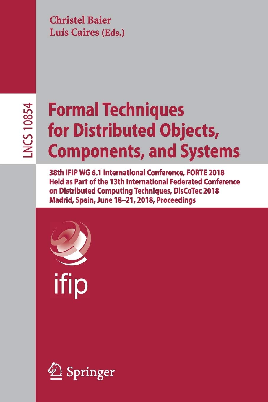 Formal Techniques for Distributed Objects, Components, and Systems: 38th IFIP WG 6.1 International Conference, FORTE 2018, Held as Part of the 13th ... (Lecture Notes in Computer Science, 10854)
