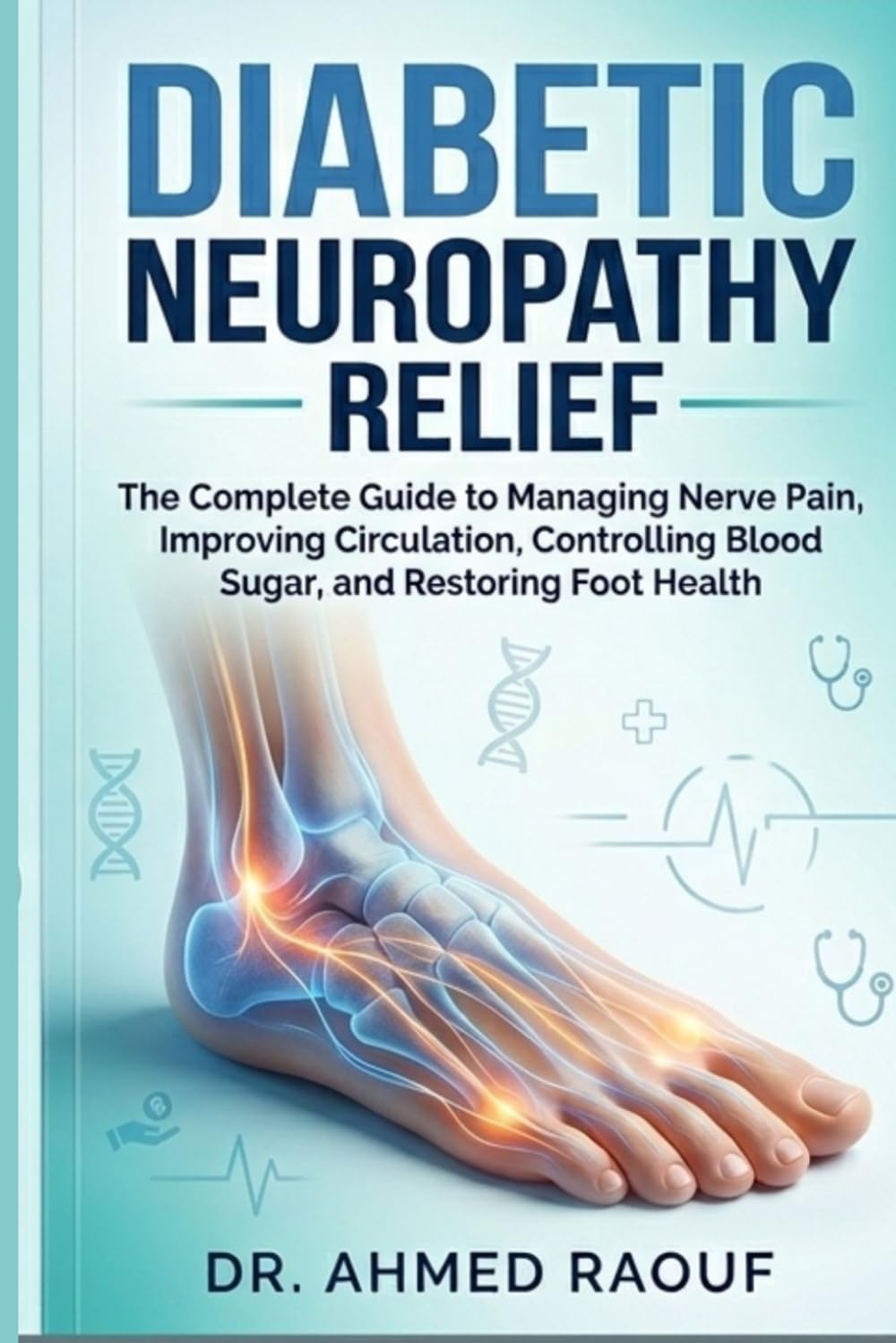 Diabetic Neuropathy Relief: The Complete Guide to Managing Nerve Pain, Improving Circulation,and Restoring Foot Health with Diet, Vitamins, ... Nutrition for Joint Health)