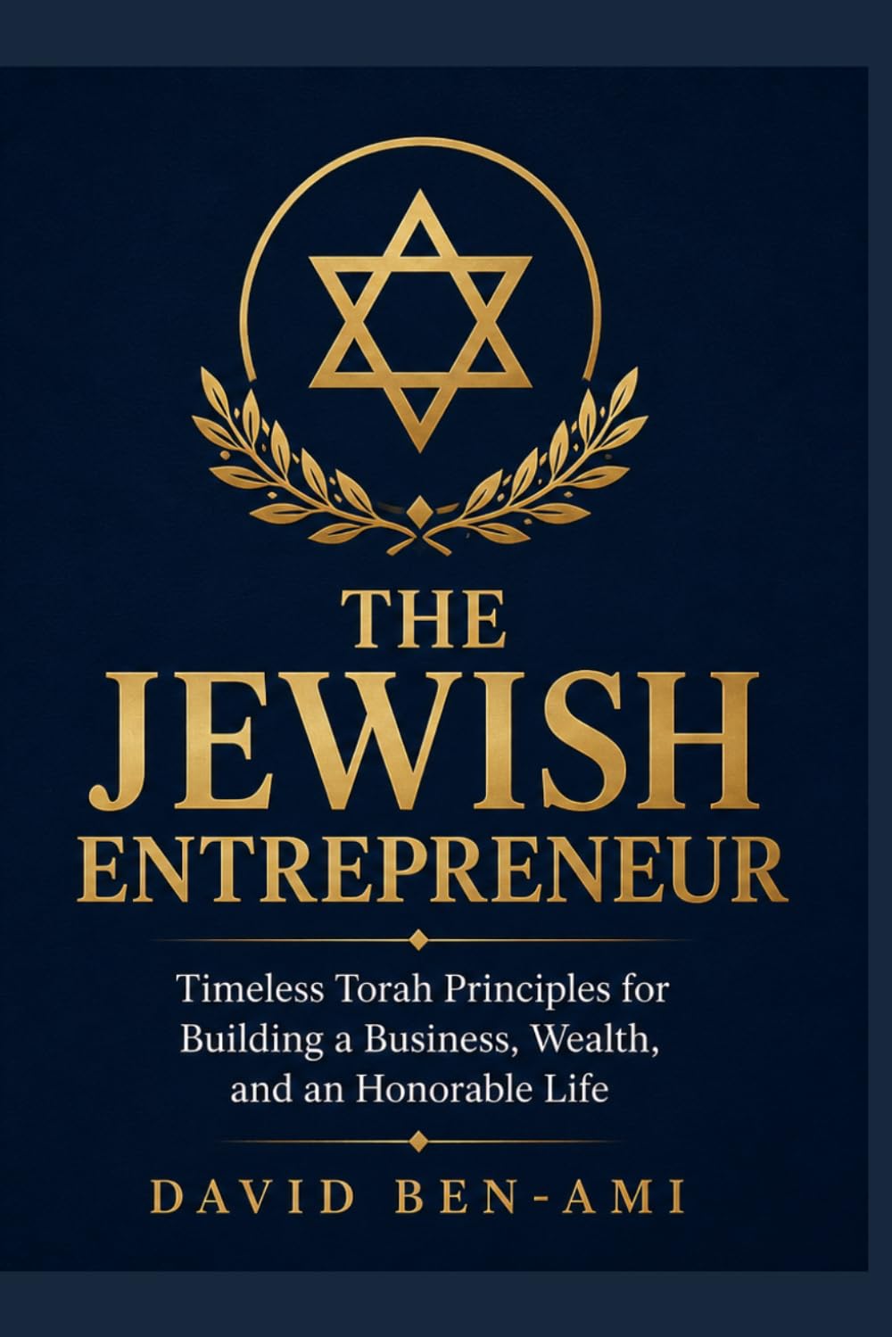 The Jewish Entrepreneur: Timeless Torah Principles for Building a Business, Wealth, and an Honorable Life