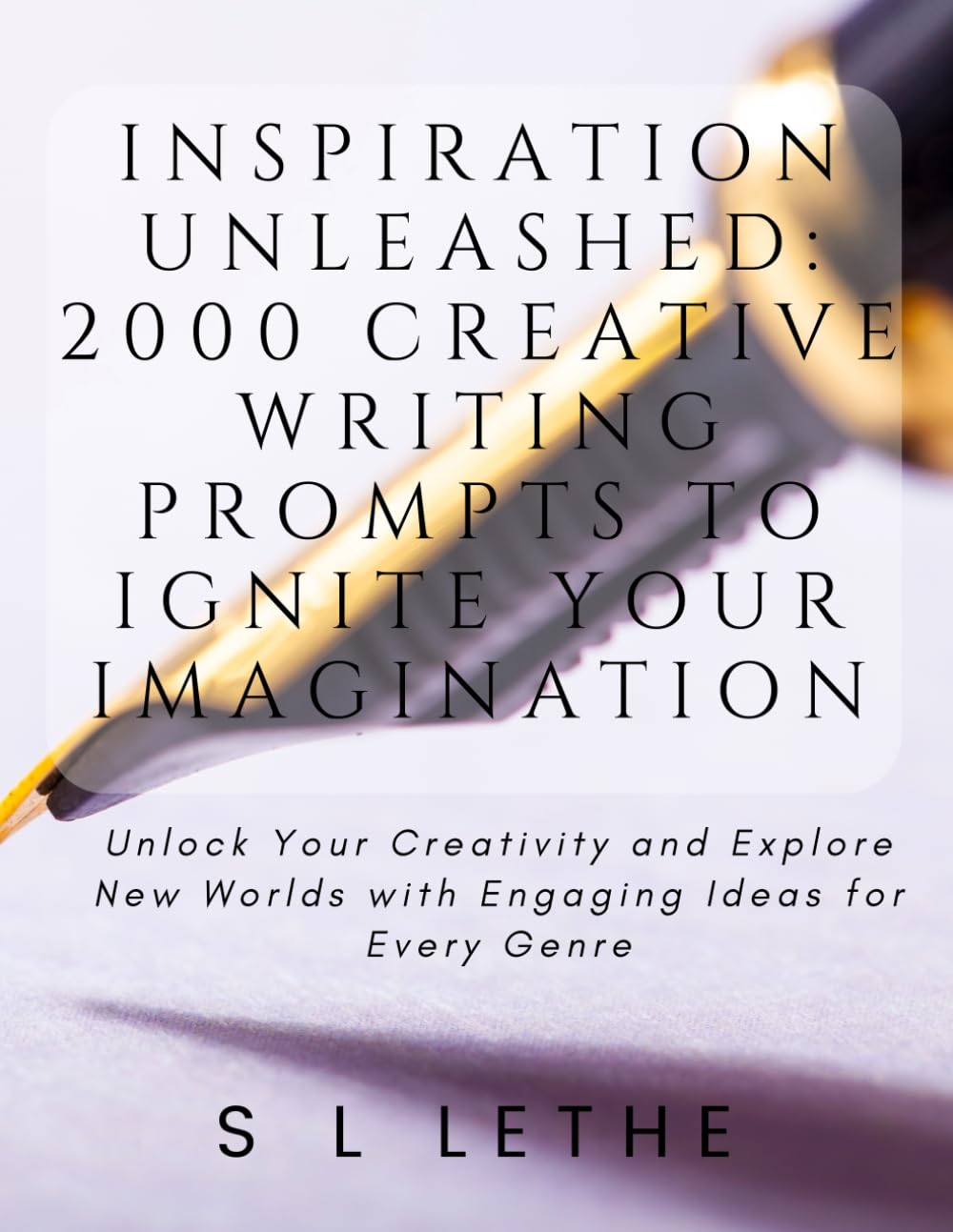 Inspiration Unleashed: 2000 Creative Writing Prompts to Ignite Your Imagination: Unlock Your Creativity and Explore New Worlds with Engaging Ideas for Every Genre