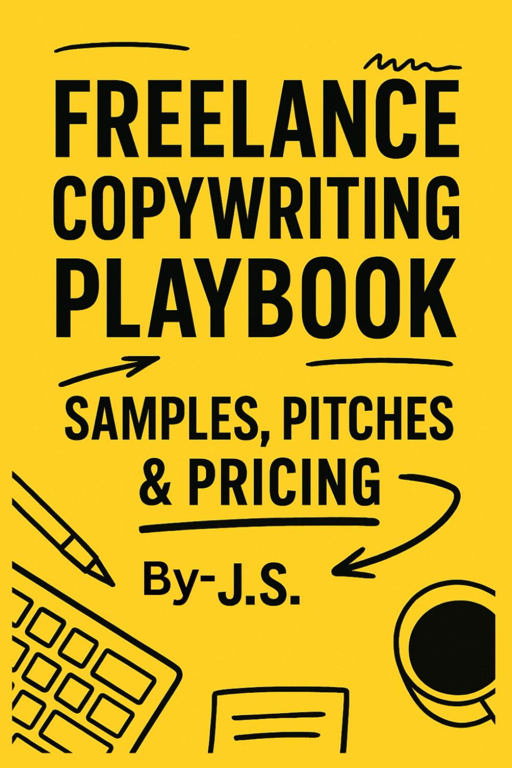 Freelance Copywriting Playbook Samples, Pitches & Pricing: Land Better Clients with Real-World Frameworks, Email Scripts, Outreach Systems and Rate-Setting Worksheets