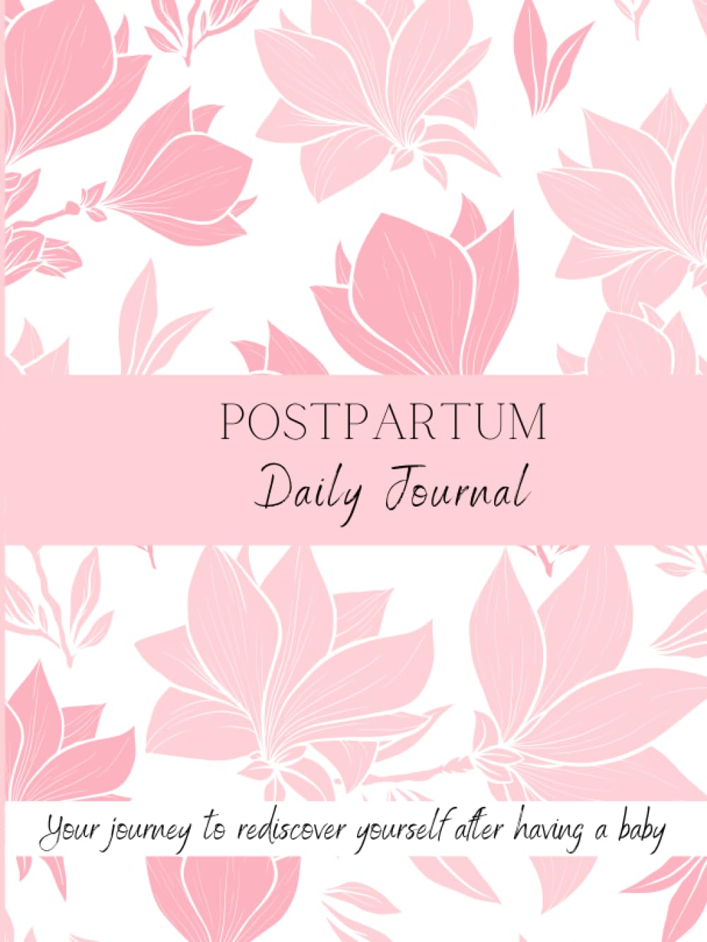 Postpartum Daily Journal: Your journey to rediscover yourself