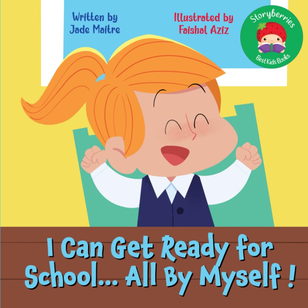 I Can Get Ready For School... All By Myself!: A story celebrating independence... getting ready for school all by yourself !