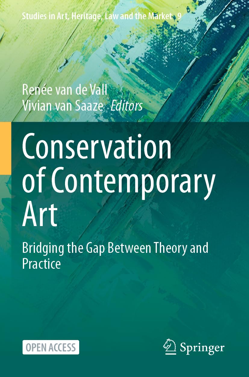 Conservation of Contemporary Art: Bridging the Gap Between Theory and Practice: 9 (Studies in Art, Heritage, Law and the Market, 9)