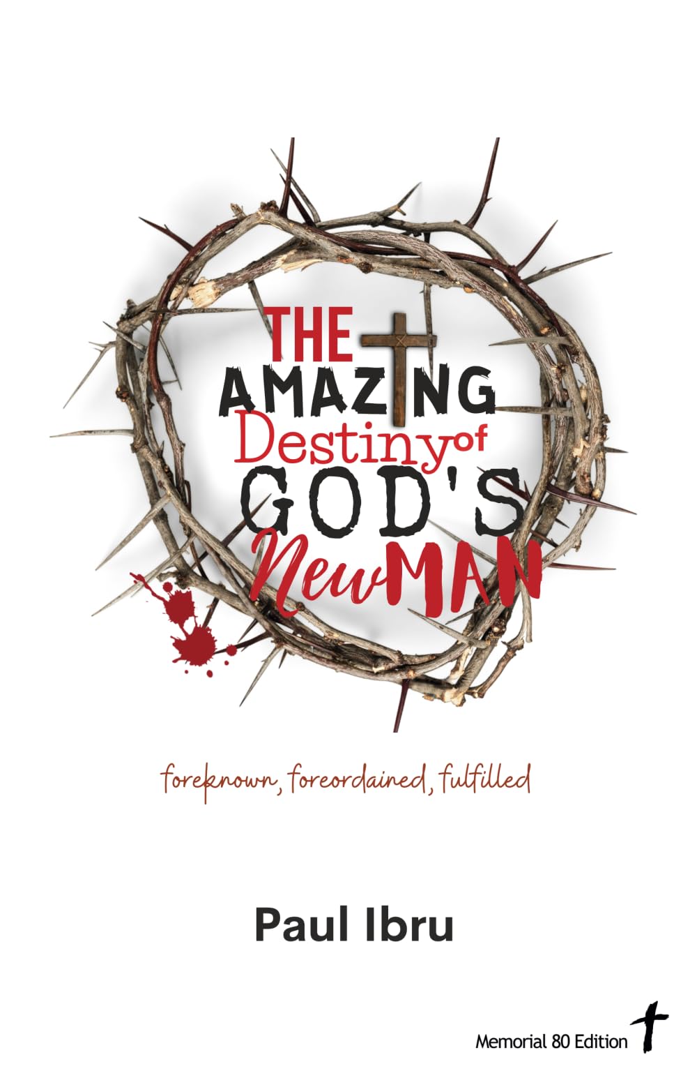 The Amazing Destiny of God's New Man (Memorial 80 Edition)