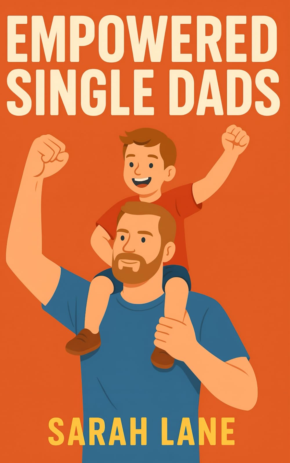 Empowered Single Dads: Daily Affirmations and Action Plans to Inspire Strength, Balance, and Confidence in Single Fatherhood