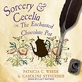 Sorcery & Cecelia: Or, The Enchanted Chocolate Pot (The Sorcery & Cecelia Series)