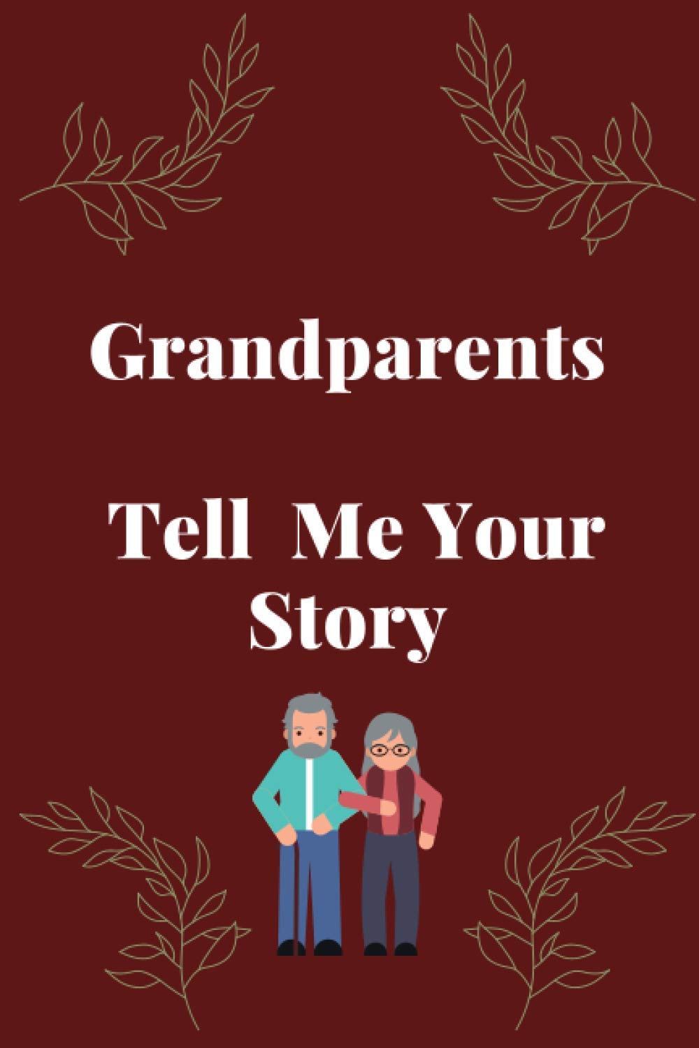Grandparents, Tell Me Your Story: a grandparent's guided journal to share his/her life & and thoughts,memory & keepsake for grandma & grandpa, ... pages,6"x9"inches blank lined notebook