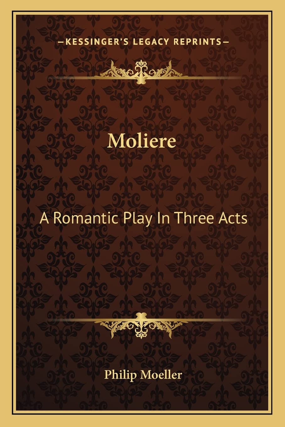 Moliere: A Romantic Play In Three Acts