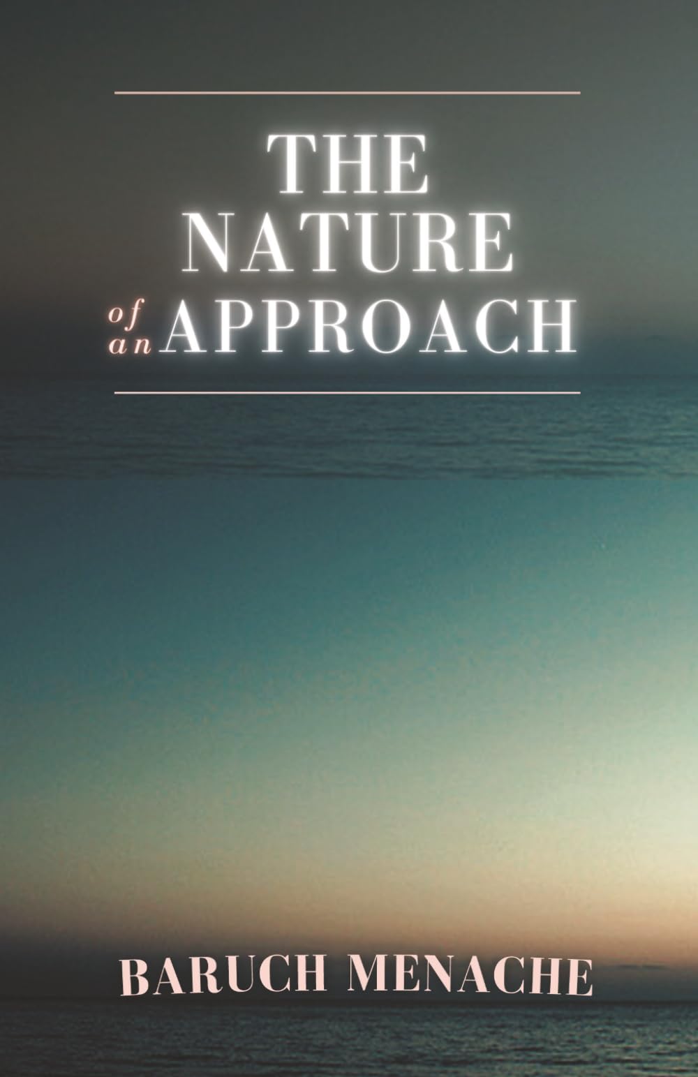 The Nature of Approach: A Philosophy of Consciousness, Identity, and Human Behavior