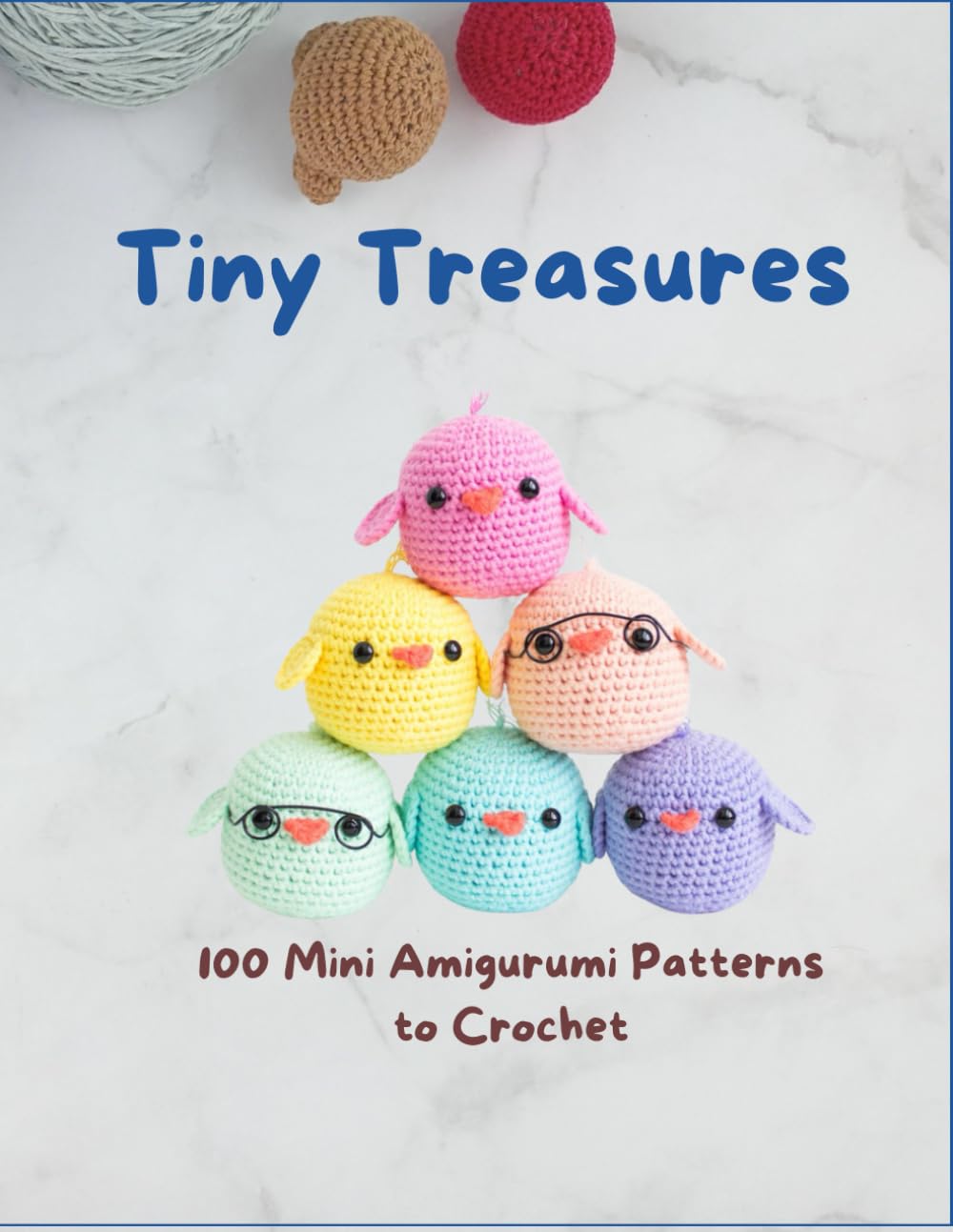 Tiny Treasures: 100 Mini Amigurumi Patterns to Crochet: Quick and Easy Projects for Beginners and Beyond