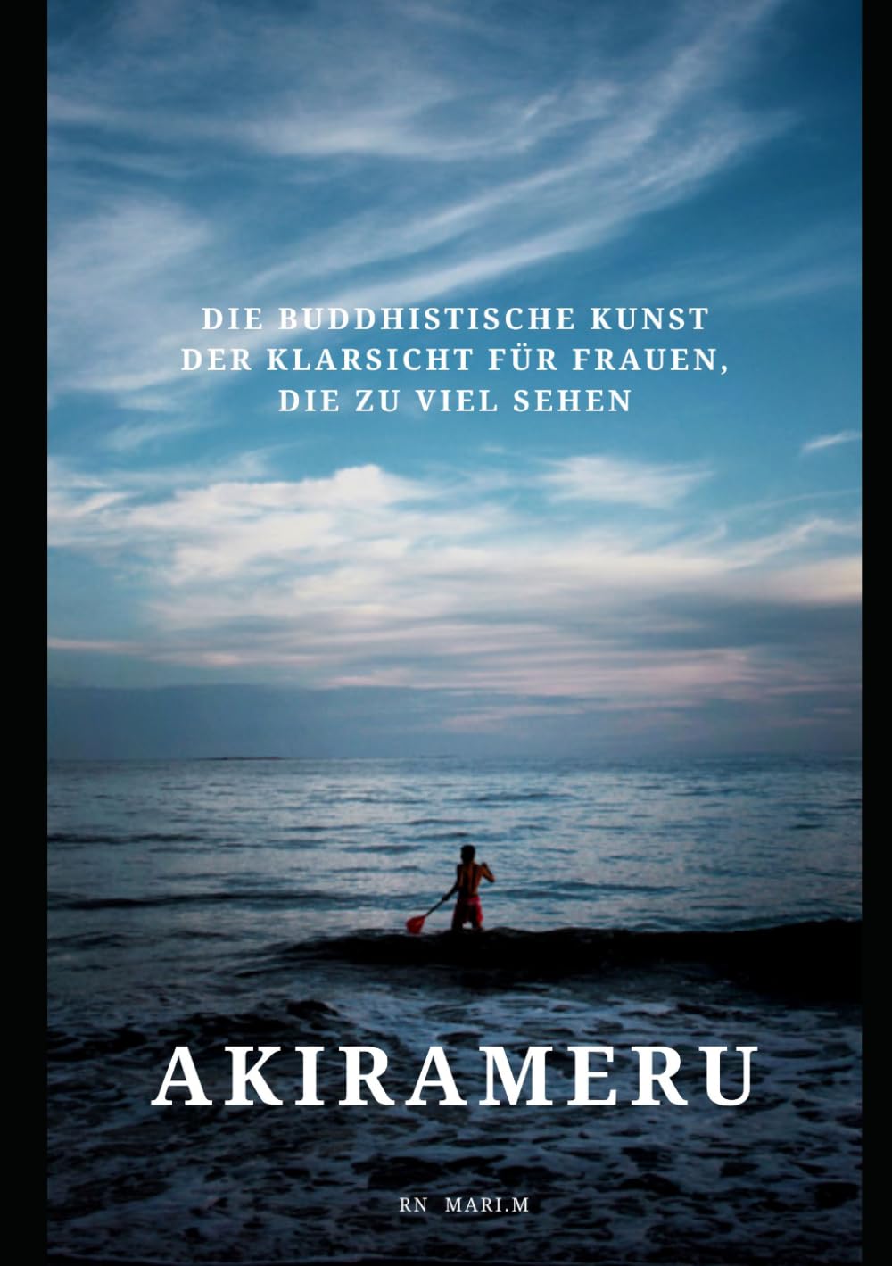 AKIRAMERU: Die buddhistische Kunst der Klarsicht für Frauen, die zu viel sehen