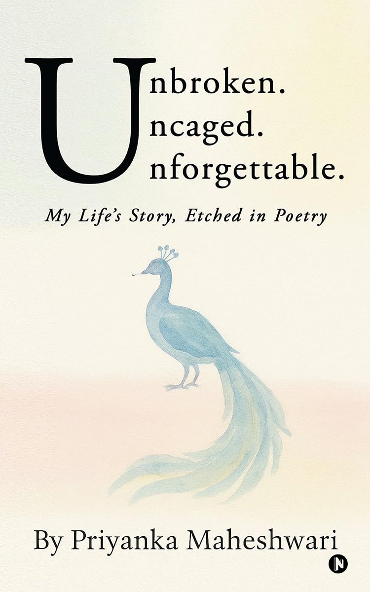Unbroken. Uncaged. Unforgettable.: My Life's Story, Etched in Poetry