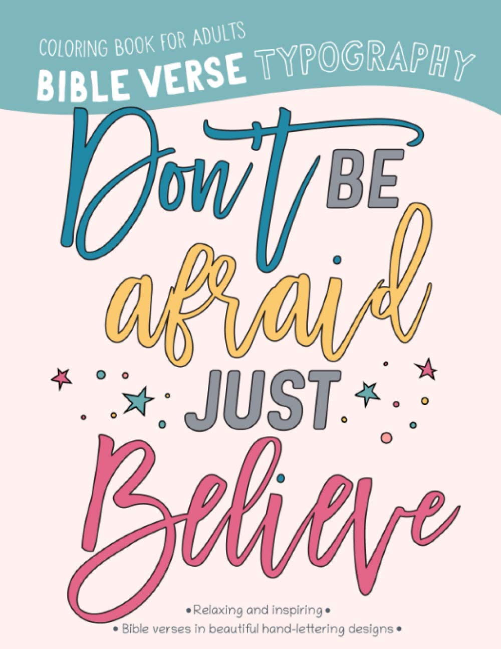 Bible Verse Typography Coloring Book For Adults: Don't be afraid, just believe
