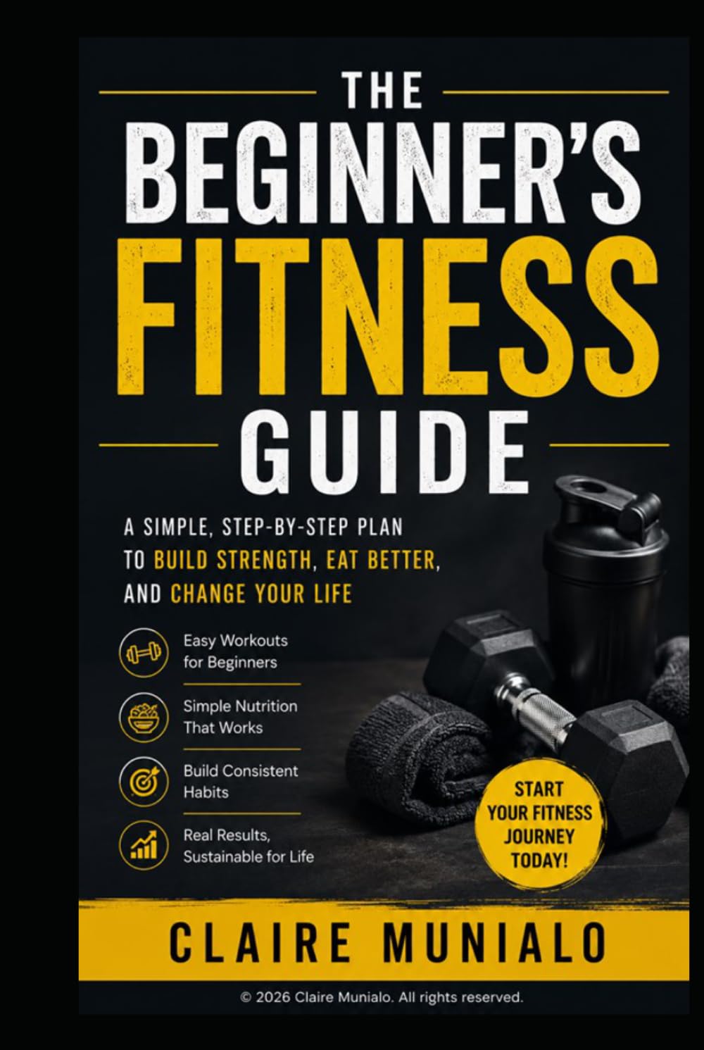 The Simple Fitness Guide: Build Strength, Lose Fat, Stay Consistent (Nutrition Basics)