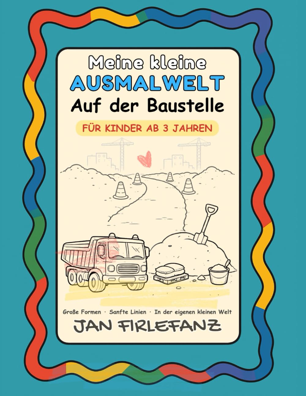 Meine kleine Ausmalwelt – Auf der Baustelle: Ruhiges Ausmalbuch für Kinder ab 3 Jahren