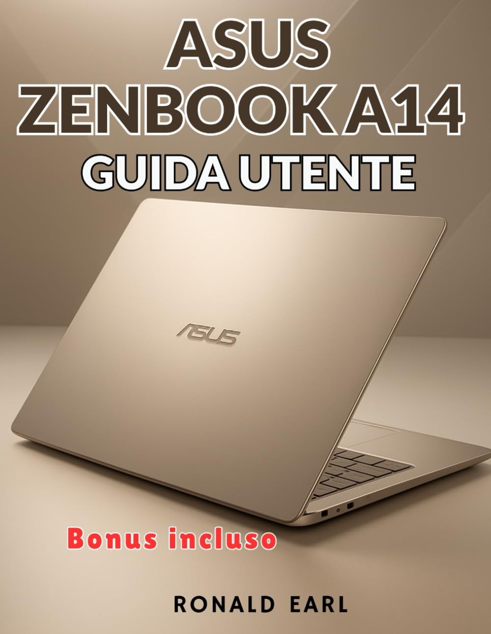 ASUS ZENBOOK A14 GUIDA UTENTE: Il manuale completo passo dopo passo per la configurazione, la padronanza e l'ottimizzazione e per gestire ogni aspetto dell'esperienza Zenbook A14