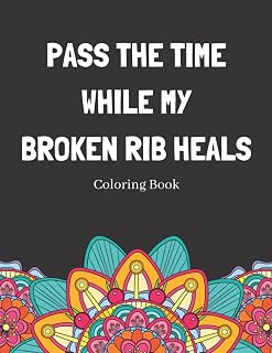 Pass The Time While My Broken Rib Heals Coloring Book: Relaxing Pattern Coloring Book Perfect Gift Idea For Someone Thats Broken A Bone To Help Unwind And De-stress