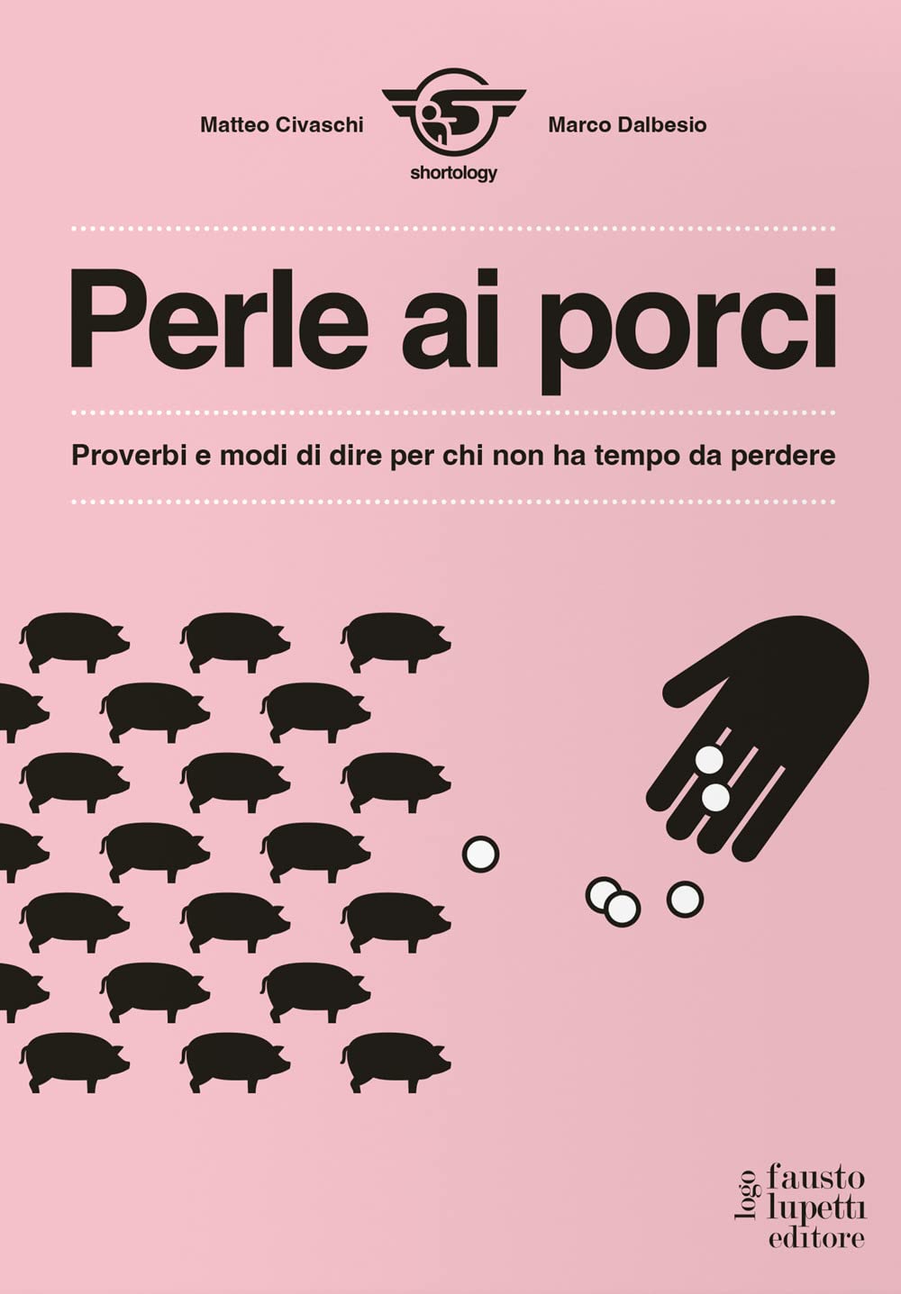 Perle Ai Porci. Proverbi E Modi Di Dire Per Chi Non Ha Tempo Da Perdere - 4