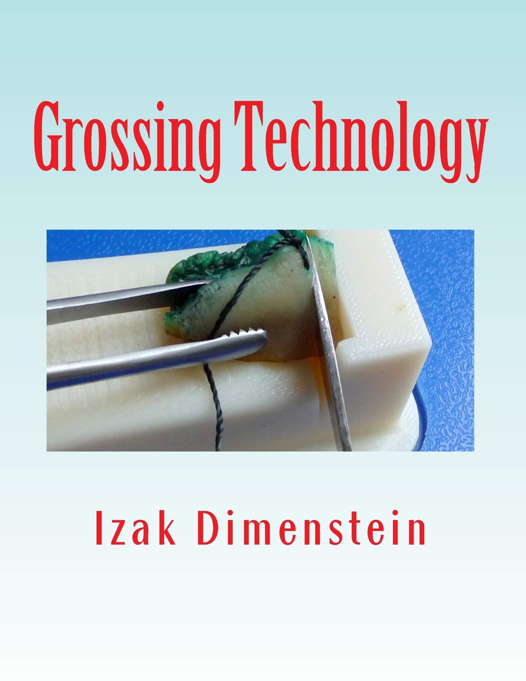 Grossing Technology: A Guide for Biopsies and Small specimens