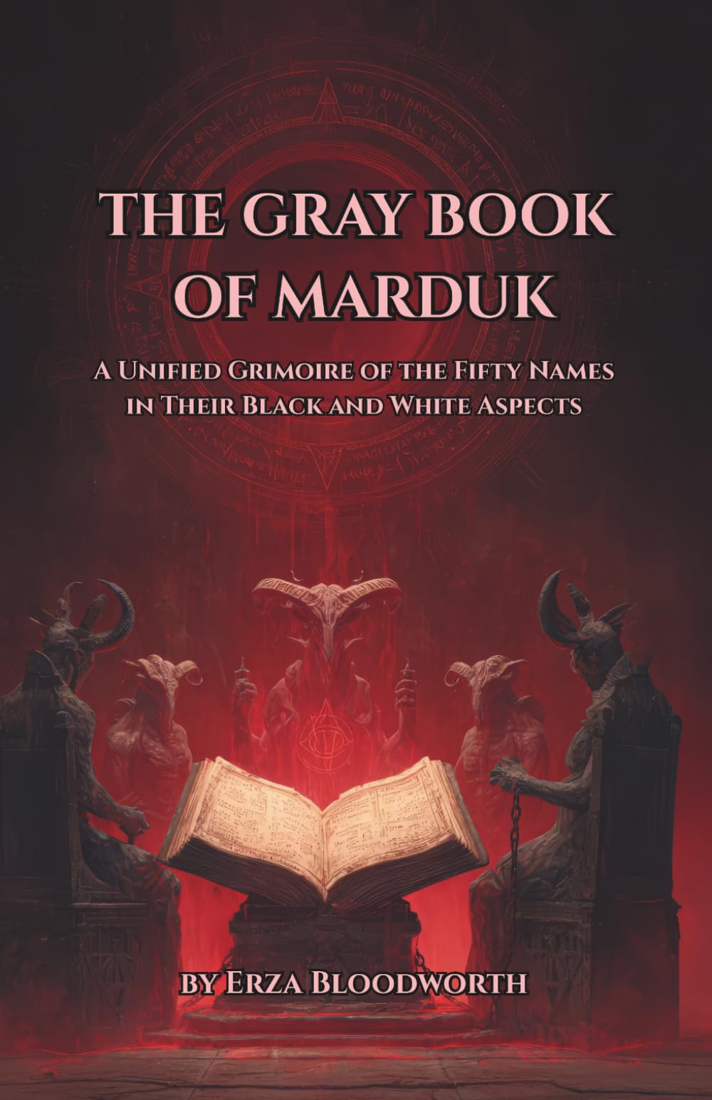 The Gray Book Of Marduk: A Unified Grimoire of the Fifty Names in Their Black and White Aspects: Ritual Magic Of The Anunnaki